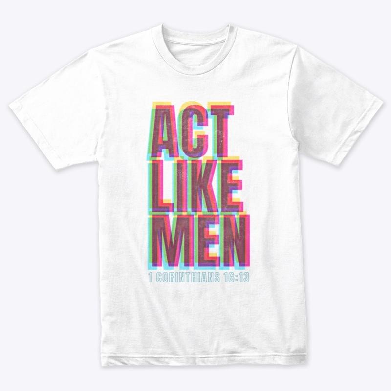 Act Like Men - 1 Corinthians 16:13